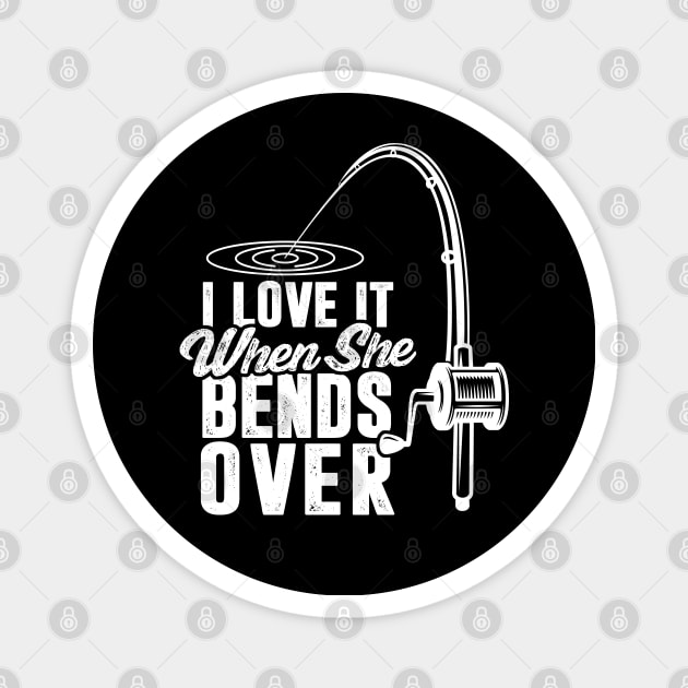 I Love It When She Bends Over Magnet by TextTees